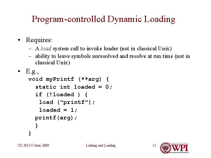 Program-controlled Dynamic Loading • Requires: – A load system call to invoke loader (not