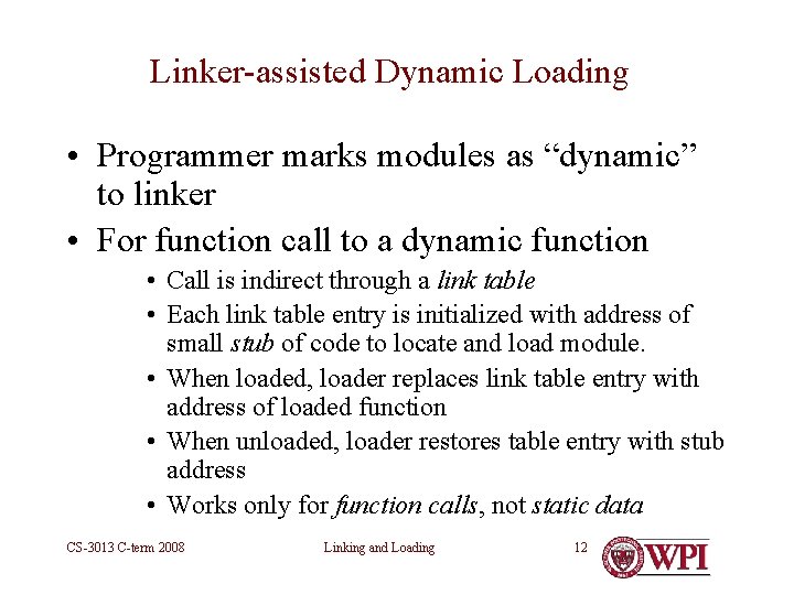 Linker-assisted Dynamic Loading • Programmer marks modules as “dynamic” to linker • For function