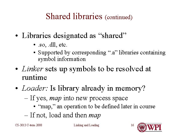 Shared libraries (continued) • Libraries designated as “shared” • . so, . dll, etc.