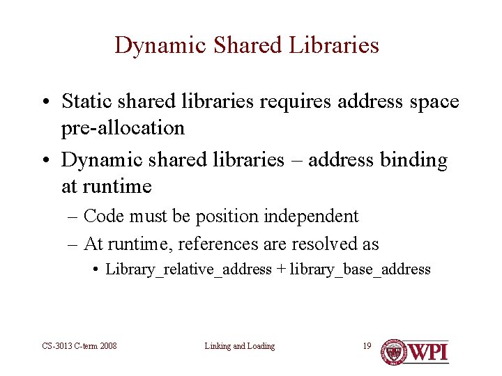 Dynamic Shared Libraries • Static shared libraries requires address space pre-allocation • Dynamic shared