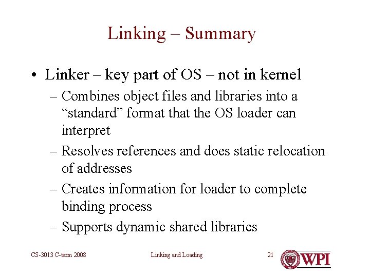 Linking – Summary • Linker – key part of OS – not in kernel