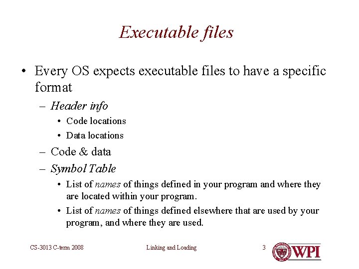 Executable files • Every OS expects executable files to have a specific format –