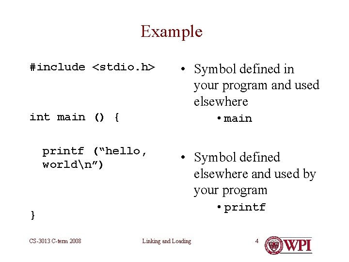 Example #include <stdio. h> • Symbol defined in your program and used elsewhere int