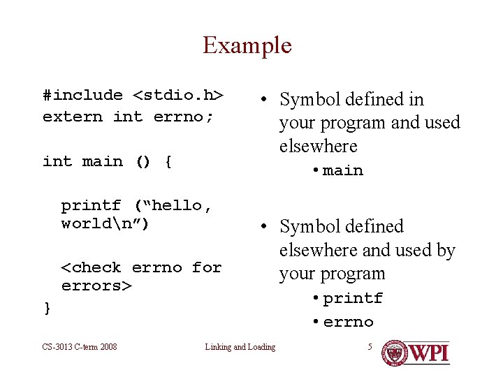 Example #include <stdio. h> extern int errno; int main () { • Symbol defined