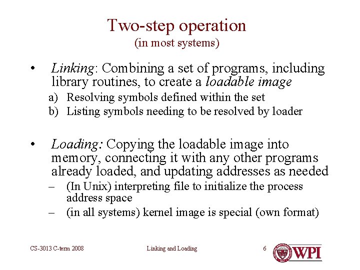 Two-step operation (in most systems) • Linking: Combining a set of programs, including library