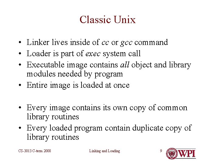 Classic Unix • Linker lives inside of cc or gcc command • Loader is