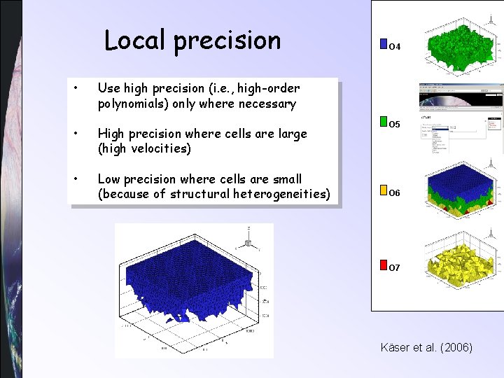 Local precision • O 4 Use high precision (i. e. , high-order polynomials) only
