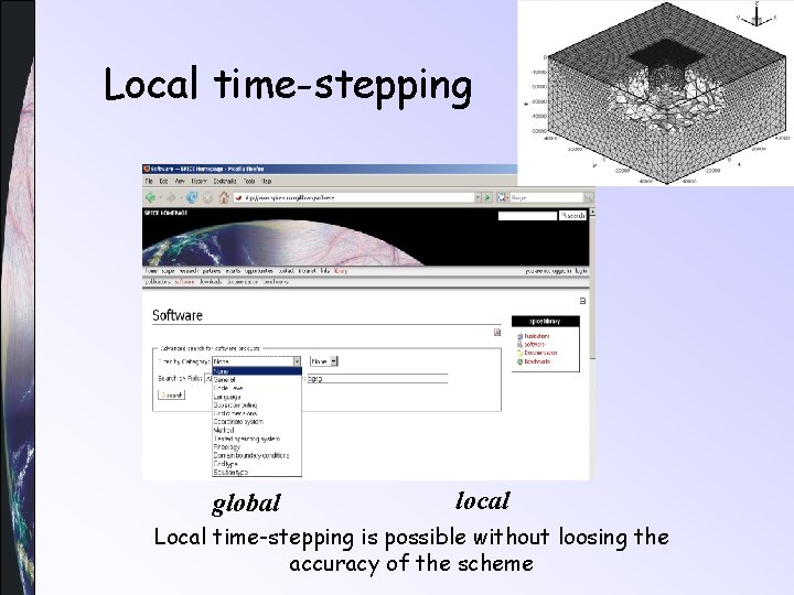 Local time-stepping global local Local time-stepping is possible without loosing the accuracy of the