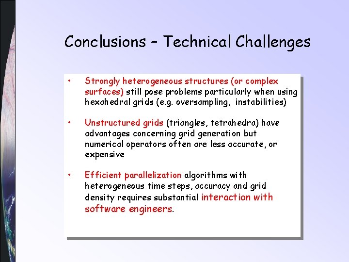 Conclusions – Technical Challenges • Strongly heterogeneous structures (or complex surfaces) still pose problems