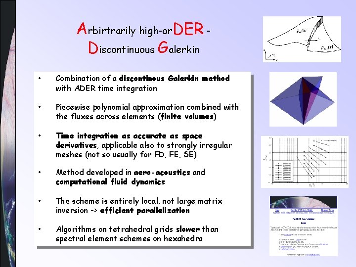 Arbirtrarily high-or. DER Discontinuous Galerkin • Combination of a discontinous Galerkin method with ADER