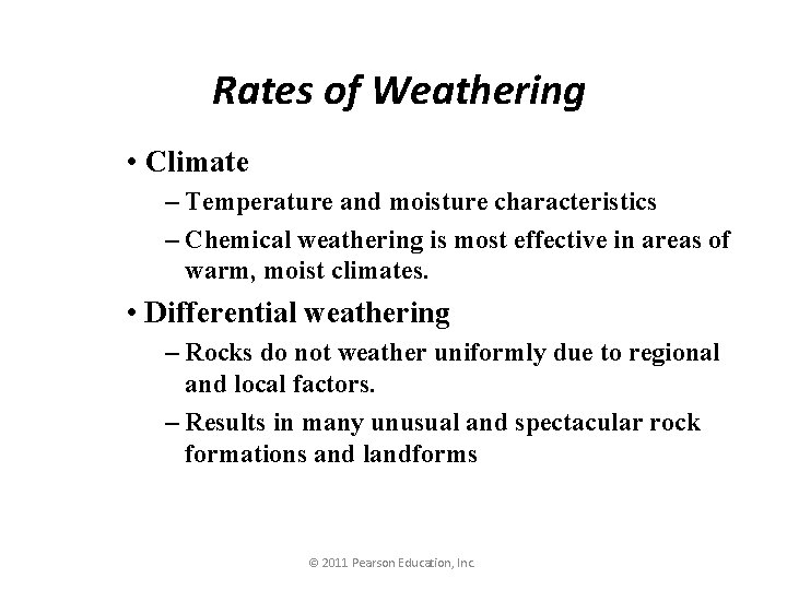 Rates of Weathering • Climate – Temperature and moisture characteristics – Chemical weathering is
