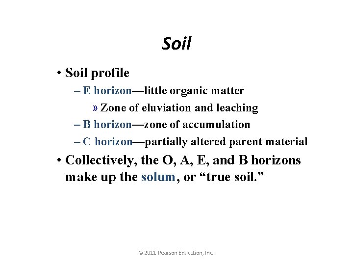 Soil • Soil profile – E horizon—little organic matter » Zone of eluviation and