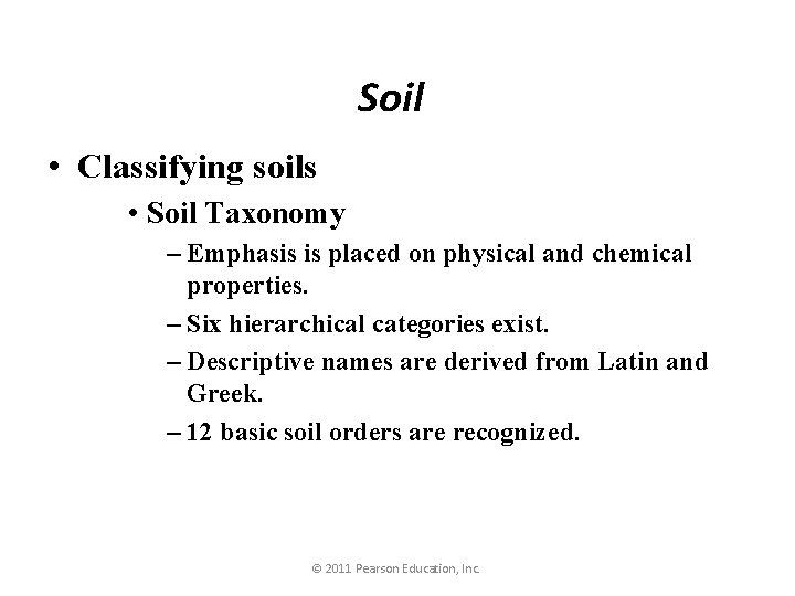 Soil • Classifying soils • Soil Taxonomy – Emphasis is placed on physical and