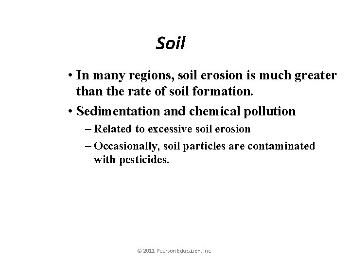 Soil • In many regions, soil erosion is much greater than the rate of