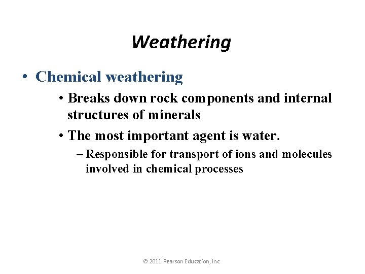 Weathering • Chemical weathering • Breaks down rock components and internal structures of minerals