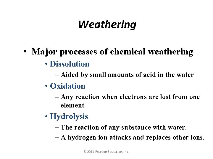 Weathering • Major processes of chemical weathering • Dissolution – Aided by small amounts