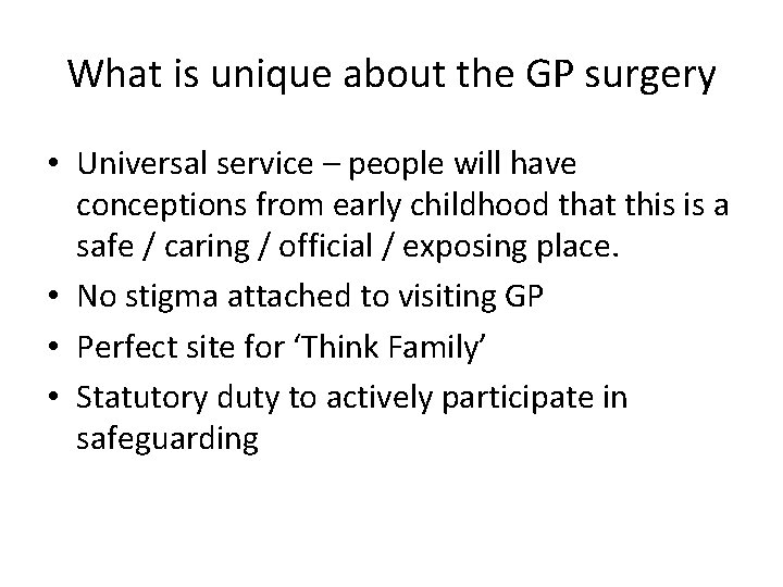 What is unique about the GP surgery • Universal service – people will have