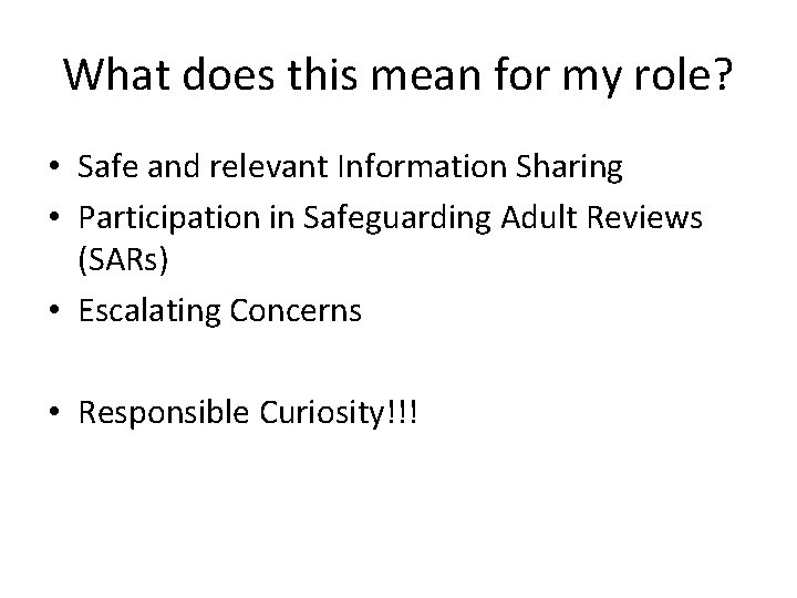 What does this mean for my role? • Safe and relevant Information Sharing •