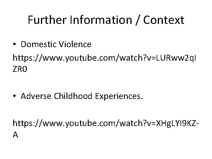 Further Information / Context • Domestic Violence https: //www. youtube. com/watch? v=LURww 2 q.