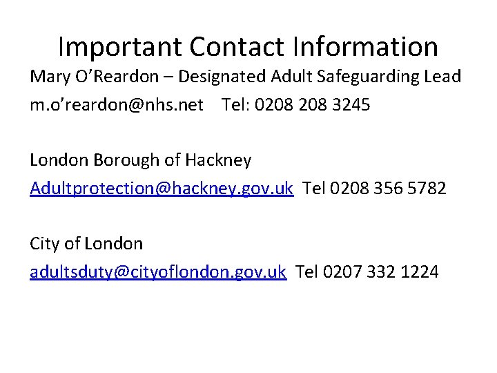 Important Contact Information Mary O’Reardon – Designated Adult Safeguarding Lead m. o’reardon@nhs. net Tel: