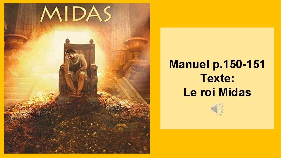 Manuel p. 150 -151 Texte: Le roi Midas 