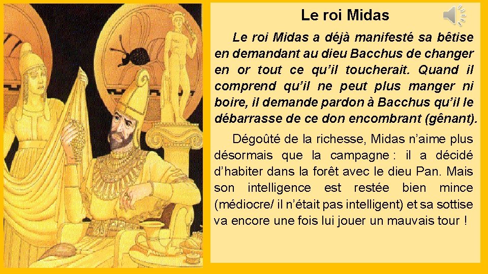 Le roi Midas a déjà manifesté sa bêtise en demandant au dieu Bacchus de