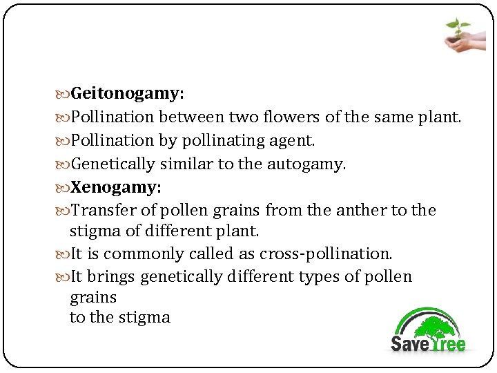  Geitonogamy: Pollination between two flowers of the same plant. Pollination by pollinating agent.