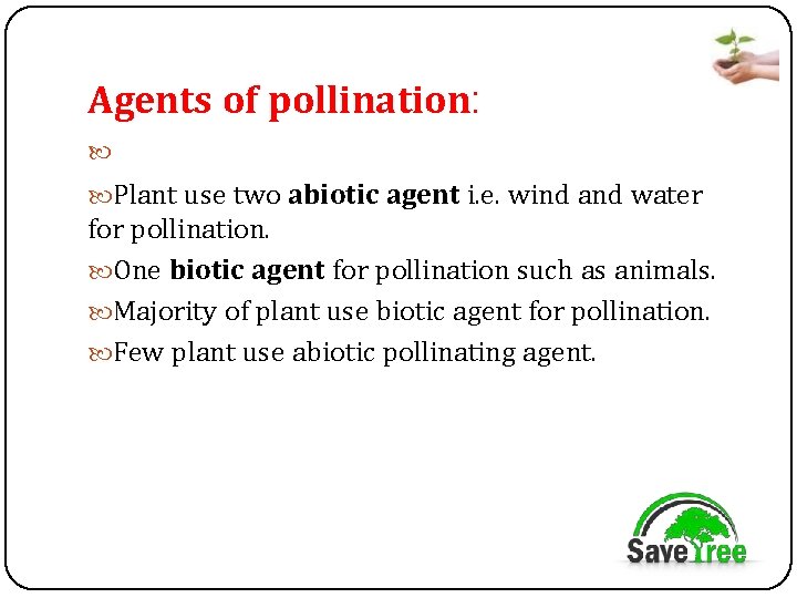 Agents of pollination: Plant use two abiotic agent i. e. wind and water for