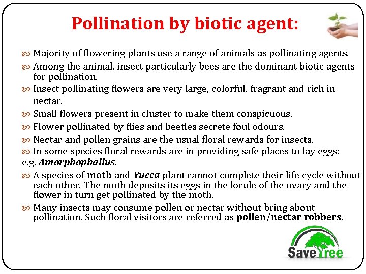 Pollination by biotic agent: Majority of flowering plants use a range of animals as
