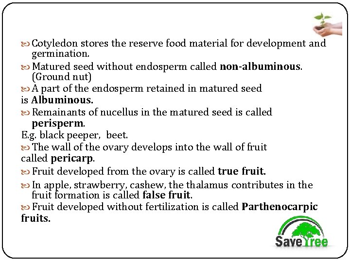  Cotyledon stores the reserve food material for development and germination. Matured seed without