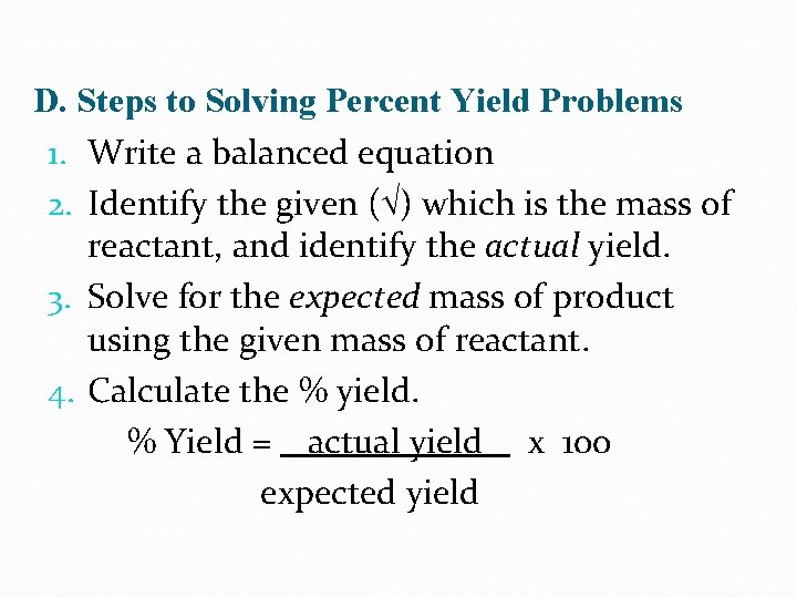 D. Steps to Solving Percent Yield Problems 1. Write a balanced equation 2. Identify