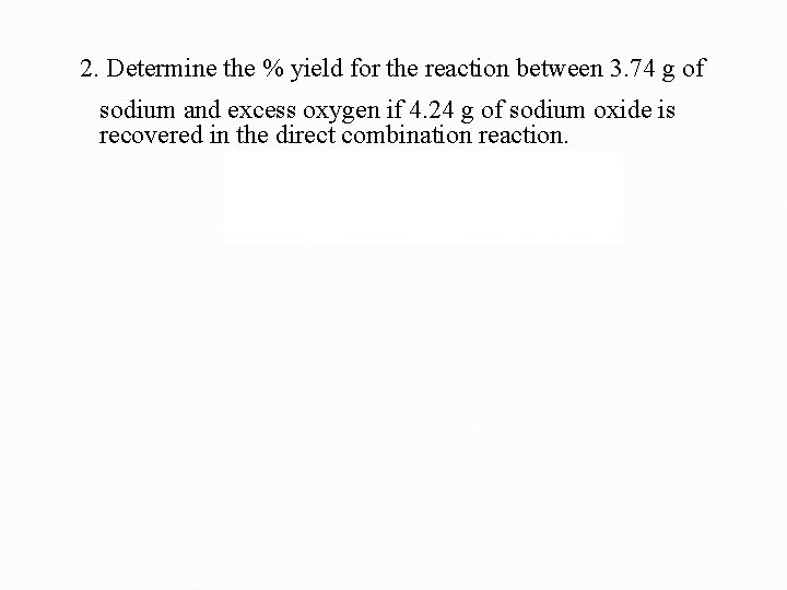 2. Determine the % yield for the reaction between 3. 74 g of sodium