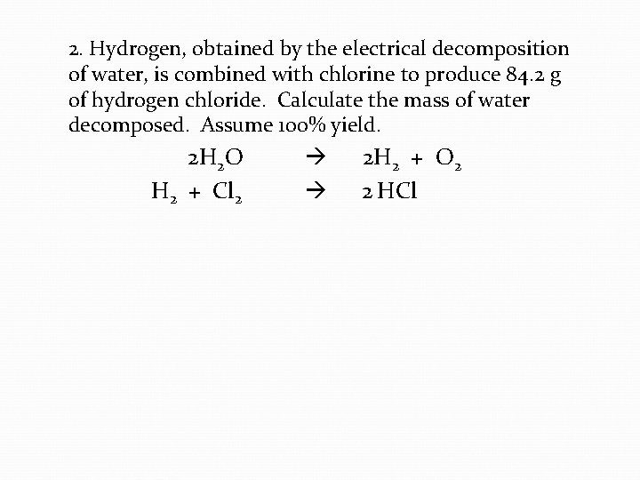 2. Hydrogen, obtained by the electrical decomposition of water, is combined with chlorine to