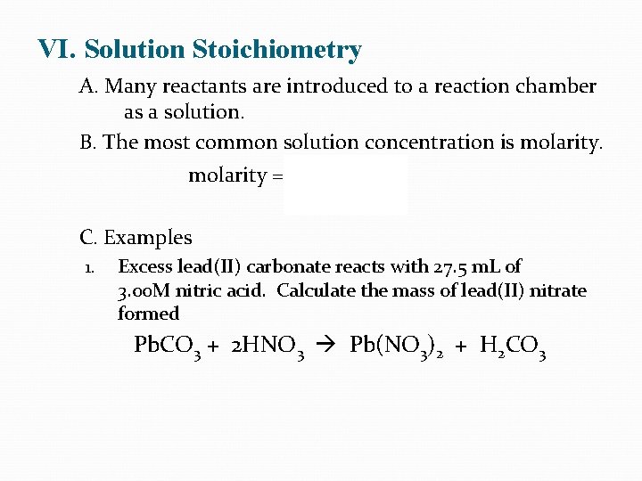 VI. Solution Stoichiometry A. Many reactants are introduced to a reaction chamber as a