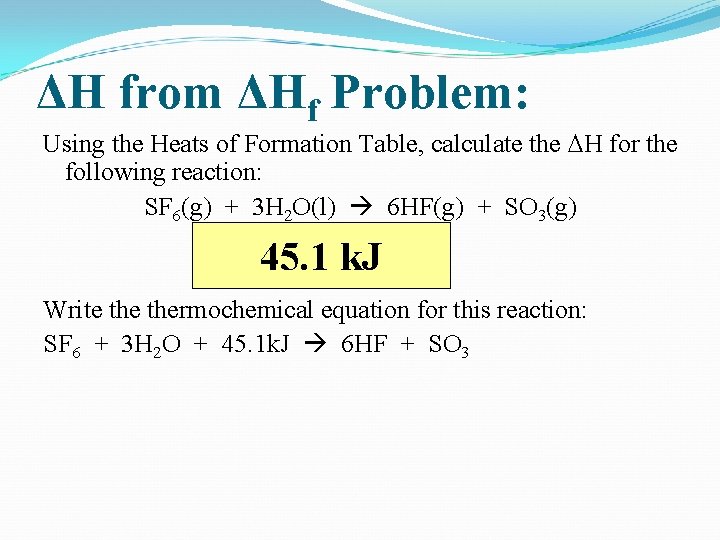 ΔH from ΔHf Problem: Using the Heats of Formation Table, calculate the H for
