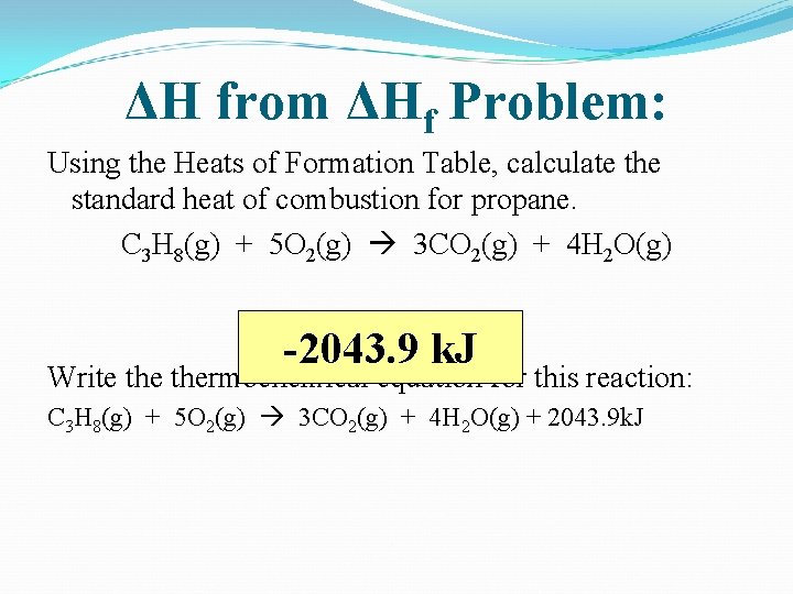 ΔH from ΔHf Problem: Using the Heats of Formation Table, calculate the standard heat