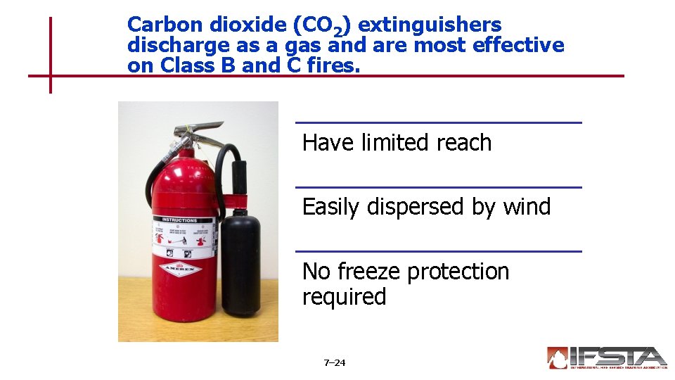 Carbon dioxide (CO 2) extinguishers discharge as a gas and are most effective on