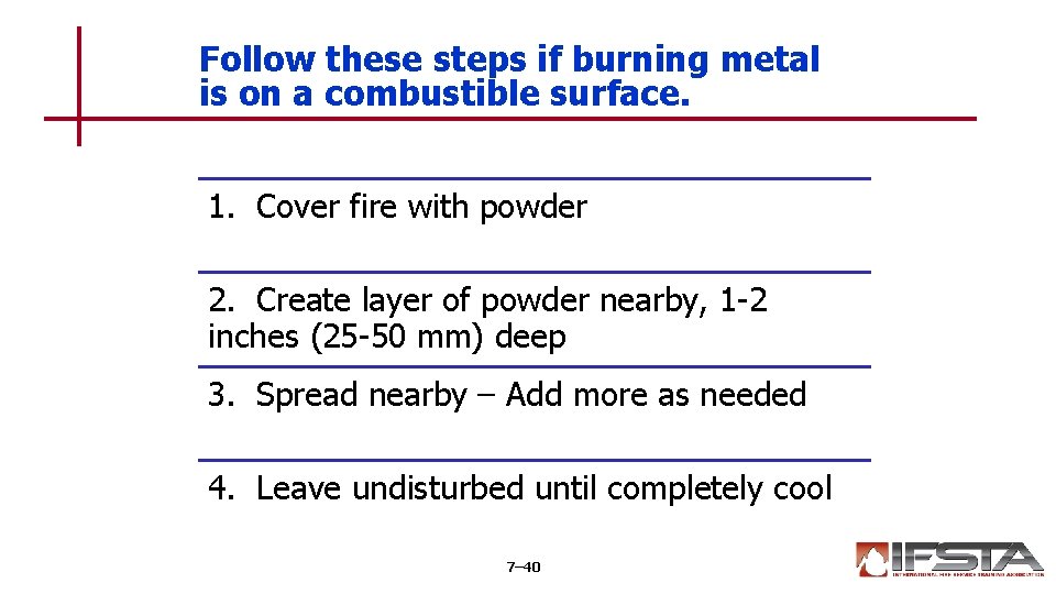 Follow these steps if burning metal is on a combustible surface. 1. Cover fire