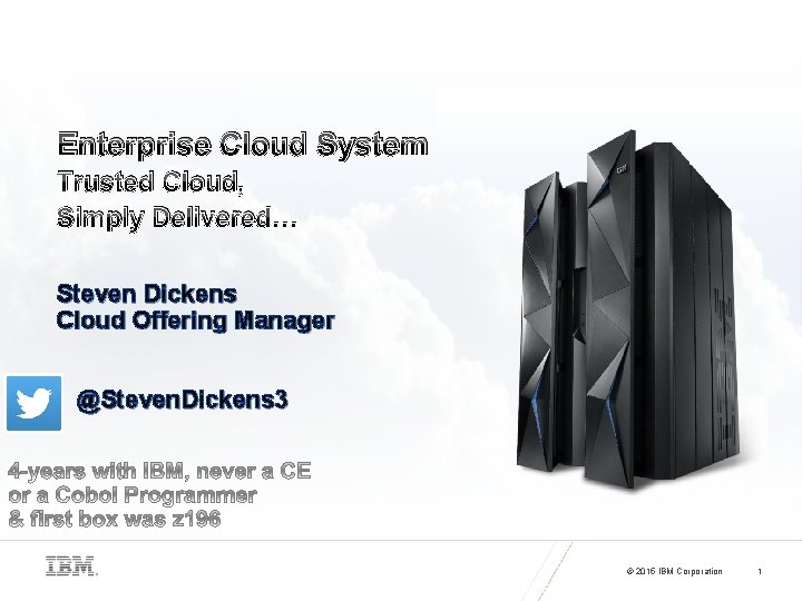 Enterprise Cloud System Trusted Cloud, Simply Delivered… Steven Dickens Cloud Offering Manager @Steven. Dickens