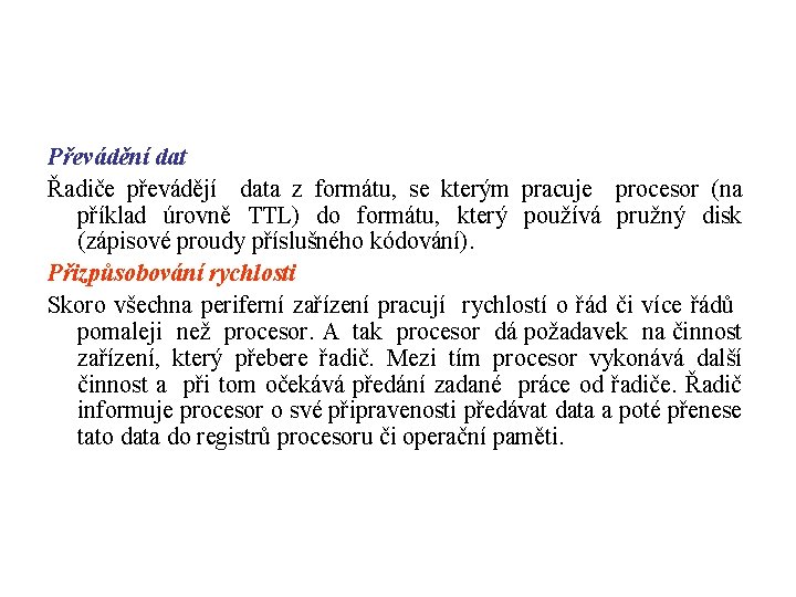 Převádění dat Řadiče převádějí data z formátu, se kterým pracuje procesor (na příklad úrovně