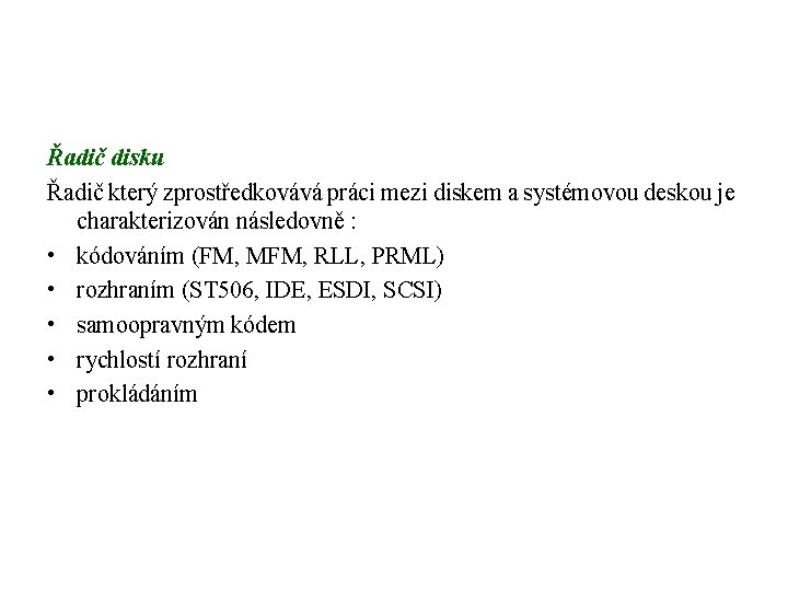 Řadič disku Řadič který zprostředkovává práci mezi diskem a systémovou deskou je charakterizován následovně