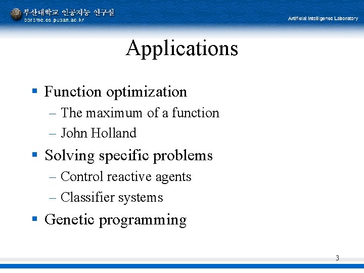 Applications § Function optimization – The maximum of a function – John Holland §