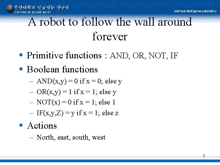 A robot to follow the wall around forever § Primitive functions : AND, OR,