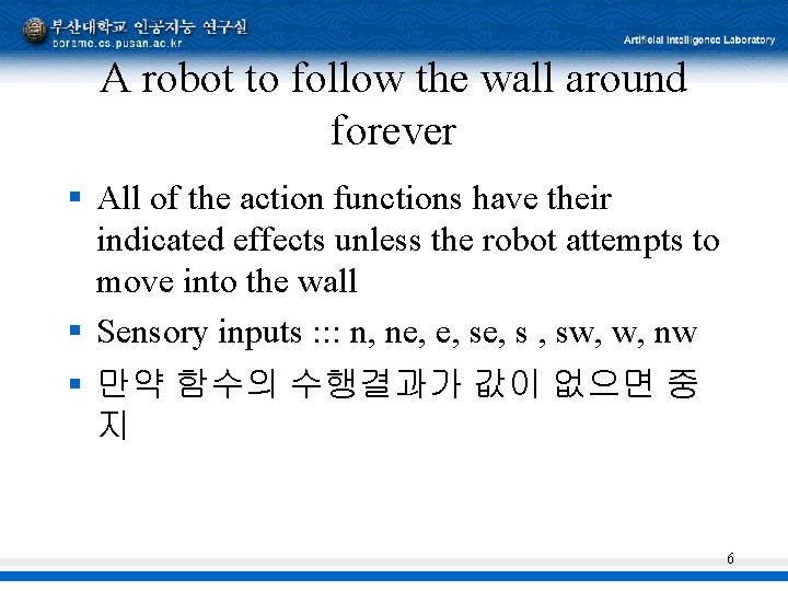 A robot to follow the wall around forever § All of the action functions