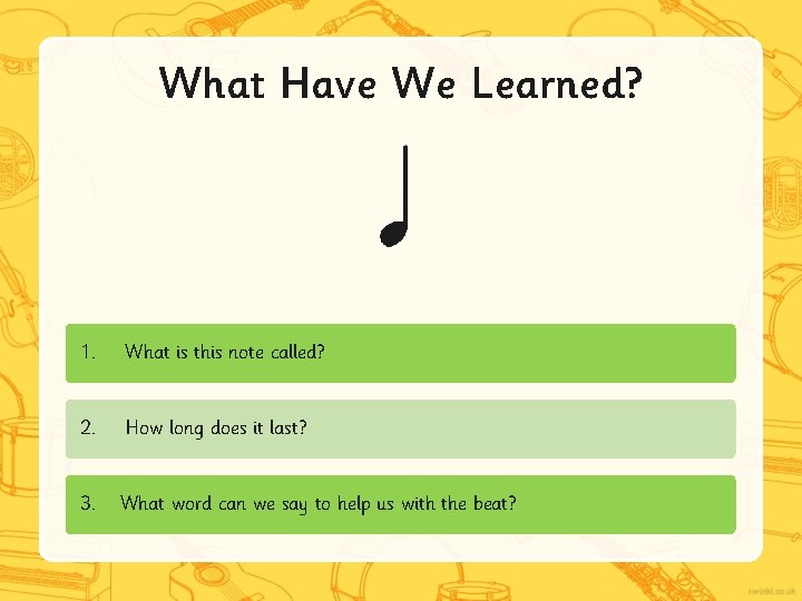 What Have We Learned? 1. What is this note called? 2. How long does
