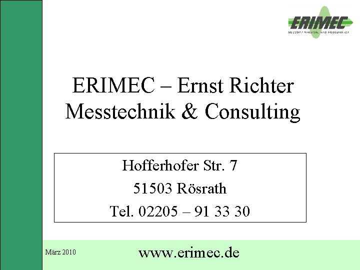 ERIMEC – Ernst Richter Messtechnik & Consulting Hofferhofer Str. 7 51503 Rösrath Tel. 02205