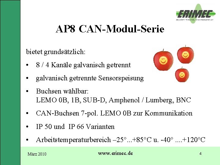 AP 8 CAN-Modul-Serie bietet grundsätzlich: • 8 / 4 Kanäle galvanisch getrennt • galvanisch