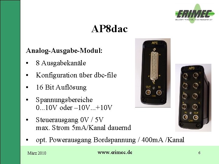 AP 8 dac Analog-Ausgabe-Modul: • 8 Ausgabekanäle • Konfiguration über dbc-file • 16 Bit