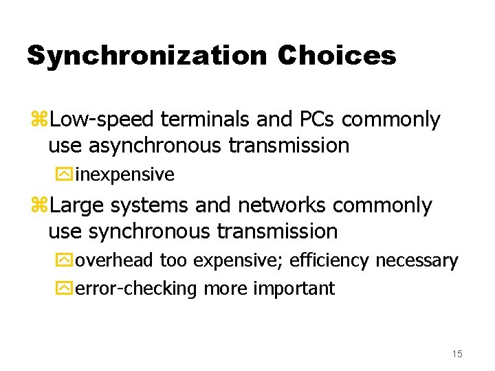 Synchronization Choices z. Low-speed terminals and PCs commonly use asynchronous transmission yinexpensive z. Large
