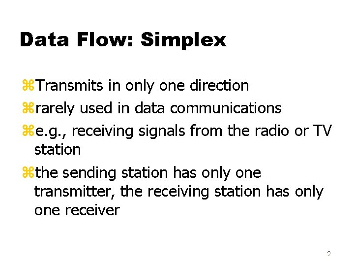Data Flow: Simplex z. Transmits in only one direction zrarely used in data communications